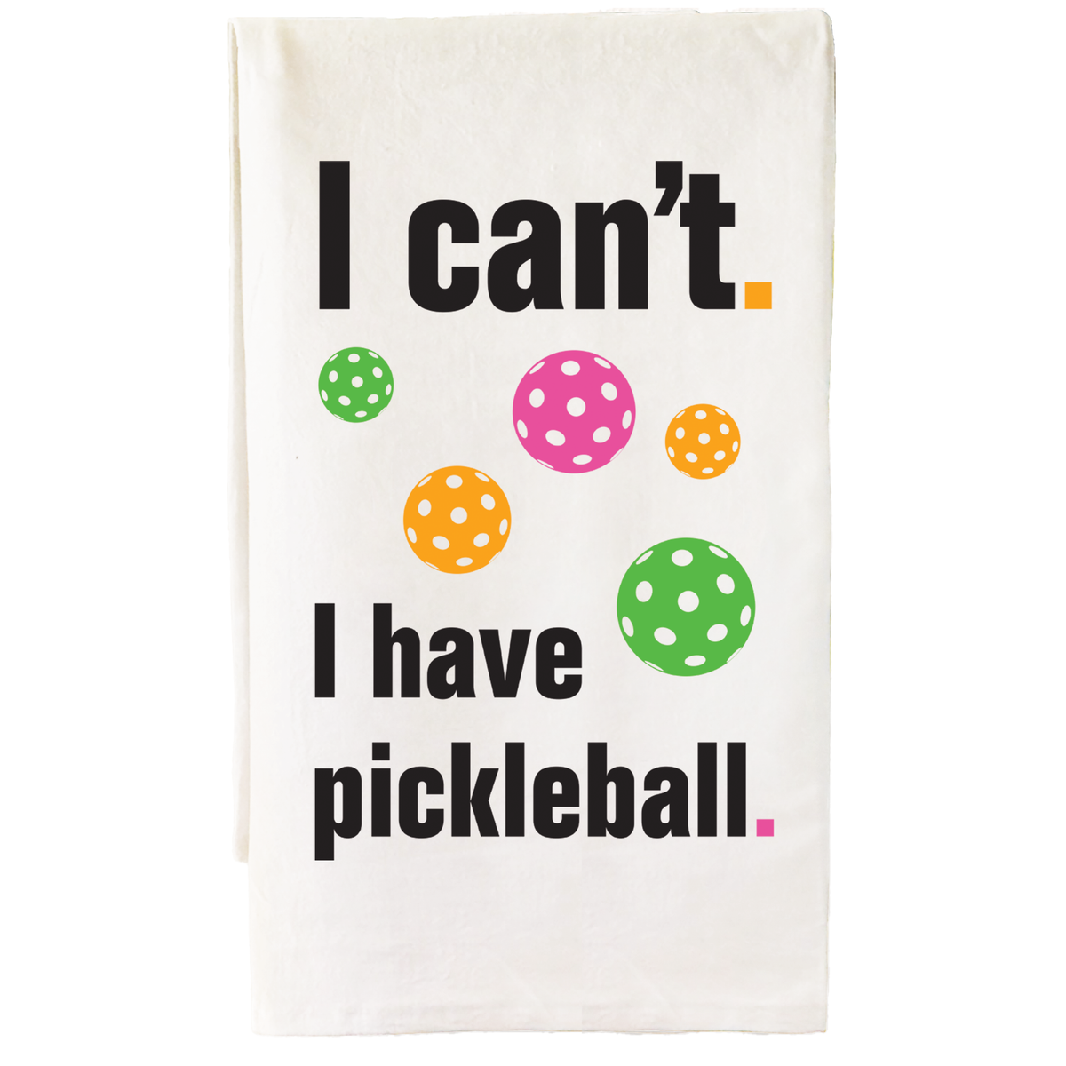 Cotton pickleball bar towel printed with “I Can’t. I Have Pickleball”